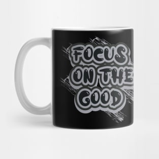 Focus On The Good Motivational And Inspirational Mug